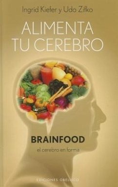 Alimenta Tu Cerebro-Brainfood: El Cerebro en Forma = Feed Your Brain-Brainfood - Kiefer, Ingrid