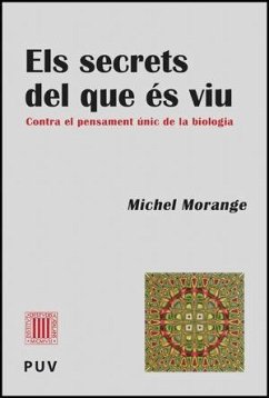Els secrets del que és viu : contra el pensament únic de la biologia - Morange, Michel
