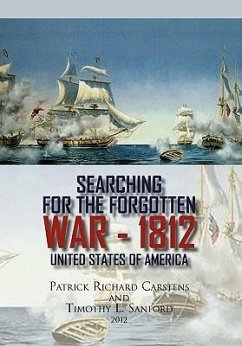 Searching for the Forgotten War - 1812 United States of America - Carstens, Patrick Richard; Sanford, Timothy L.