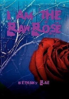 I Am the Raw Rose - Rae, Bethany