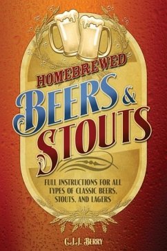 Homebrewed Beers & Stouts: Full Instructions for All Types of Classic Beers, Stouts, and Lagers - Berry, C. J. J.