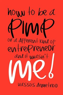 How to Be a Pimp or a Different Kind of Entrepreneur and It Wasn't Me! - Demetriou, Vassos