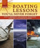 Boating Lessons You'll Never Forget: Safety, Emergency and Survival Techniques from Real-Life Disaster Stories