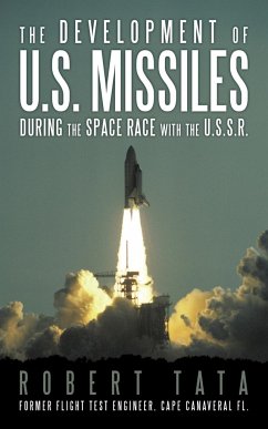 The Development of U.S. Missiles During the Space Race with the U.S.S.R. - Tata, Robert