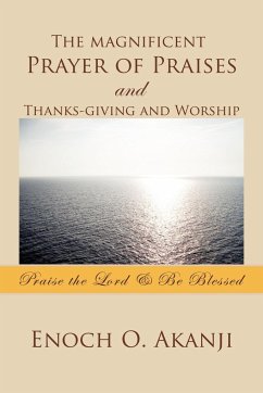 The magnificent Prayer of Praises and Thanks-giving and Worship - Akanji, Enoch O.