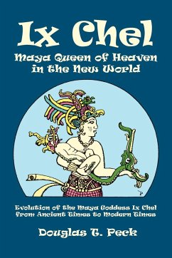 IX Chel Maya Queen of Heaven in the New World - Peck, Douglas T.