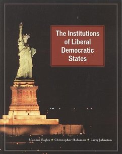 The Institutions of Liberal Democratic States - Eagles, Munroe; Holoman, Christopher; Johnston, Larry