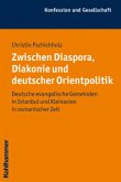 Zwischen Diaspora, Diakonie und deutscher Orientpolitik