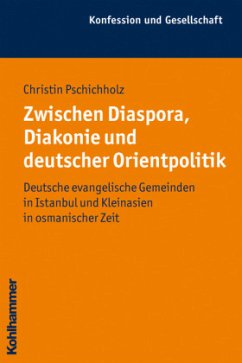Zwischen Diaspora, Diakonie und deutscher Orientpolitik - Pschichholz, Christin