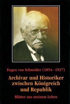 Eugen von Schneider (1854-1937): Archivar und Historiker zwischen Königreich und Republik - Schneider, Eugen von