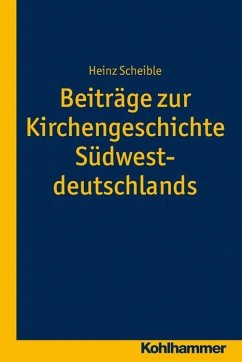 Beiträge zur Kirchengeschichte Südwestdeutschlands - Scheible, Heinz