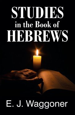 Studies in the Book of Hebrews - Waggoner, Ellet Jones; Waggoner, E. J.