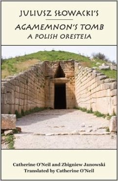Juliusz Slowacki's Agamemnon's Tomb: A Polish Oresteia - O'Neil, Catherine; Janowski, Zbigniew