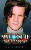 Matt Smith - The Biography