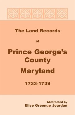 The Land Records of Prince George's County, Maryland, 1733-1739 - Jourdan, Elise Greenup