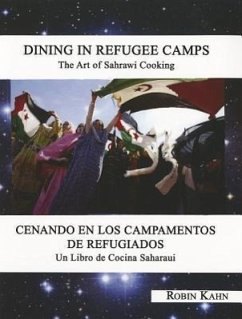 Dining in Refugee Camps: The Art of Sahrawi Cooking - Kahn, Robin