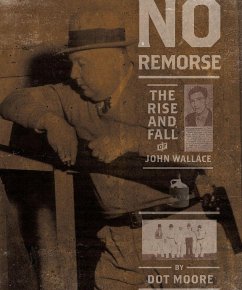 No Remorse: The Rise and Fall of John Wallace - Moore, Dot