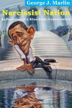 Narcissist Nation: Reflections of a Blue-State Conservative - Marlin, George J.
