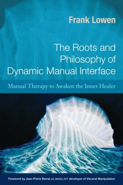 The Roots and Philosophy of Dynamic Manual Interface: Manual Therapy to Awaken the Inner Healer - Lowen, Frank