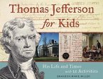 Thomas Jefferson for Kids: His Life and Times with 21 Activities Volume 37