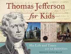 Thomas Jefferson for Kids: His Life and Times with 21 Activities Volume 37 - Miller, Brandon Marie