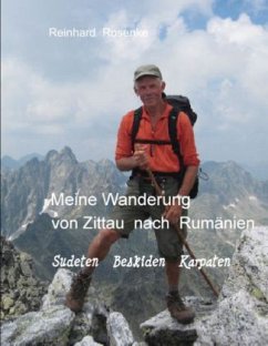 Meine Wanderung von Zittau nach Rumänien - Rosenke, Reinhard