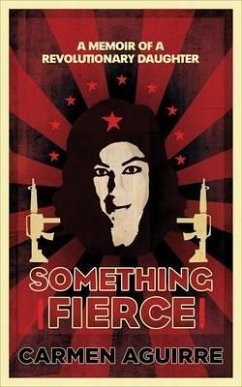 Something Fierce: A Memoir of a Revolutionary Daughter - Aguirre, Carmen