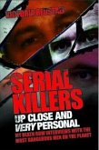 Serial Killers Up Close and Very Personal: My Death Row Interviews with the Most Dangerous Men on the Planet