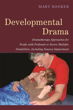 Developmental Drama: Dramatherapy Approaches for People with Profound or Severe Multiple Disabilities, Including Sensory Impairment - Booker, Mary Adelaide; Booker, Mary