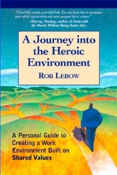 A Journey Into the Heroic Environment: A Personal Guide for Creating Great Customer Transactions Using Eight Universal Shared Values - Lebow, Rob