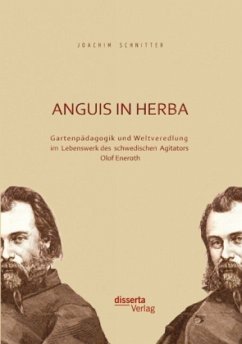 Anguis in herba: Gartenpädagogik und Weltveredlung im Lebenswerk des schwedischen Agitators Olof Eneroth - Schnitter, Joachim