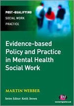 Evidence-Based Policy and Practice in Mental Health Social Work - Webber, Martin
