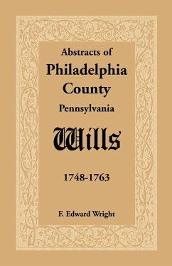 Abstracts of Philadelphia County [Pennsylvania] Wills, 1748-1763 - Wright, F. Edward