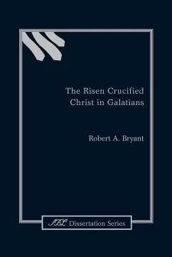 The Risen Crucified Christ in Galatians - Bryant, Robert A.