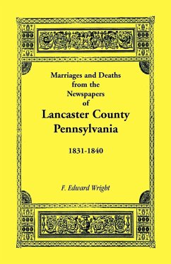 Marriages and Deaths in the Newspapers of Lancaster County, Pennsylvania, 1831-1840 - Wright, F. Edward