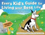 Every Kid's Guide to Living Your Best Life: Discover What Makes You Strong, How to Deal with the Tough Stuff, and How to Use Your &quote;Kid Power&quote; to Feel