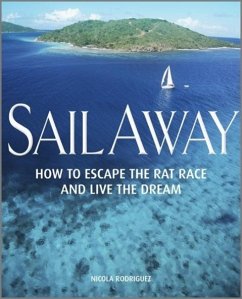 Sail Away - How to Escape the Rat Race and Live the Dream