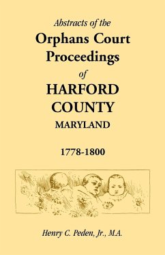 Abstracts of the Orphans Court Proceedings of Harford County, 1778-1800 - Peden Jr, Henry C.