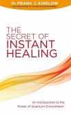 The Secret of Instant Healing The Secret of Instant Healing