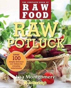 Raw Potluck: Over 100 Simply Delicious Raw Dishes for Everyday Entertaining - Montgomery, Lisa