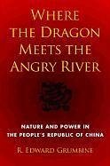Where the Dragon Meets the Angry River: Nature and Power in the People's Republic of China - Grumbine, R. Edward