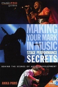 Making Your Mark in Music: Stage Performance Secrets - Paris, Anika