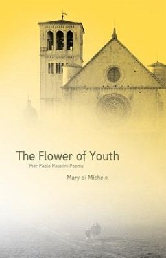 The Flower of Youth: The Pier Paolo Pasolini Poems - Di Michele, Mary