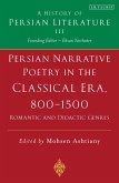 Persian Narrative Poetry in the Classical Era, 800-1500: Romantic and Didactic Genres
