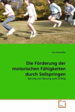 Die Förderung der motorischen Fähigkeiten durch Seilspringen - Freimüller, Iris