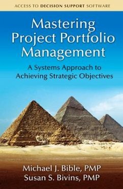 Mastering Project Portfolio Management: A Systems Approach to Achieving Strategic Objectives - Bible, Michael; Bivins, Susan