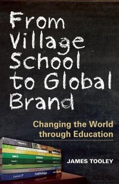 From Village School to Global Brand: Changing the World Through Education - Tooley, James