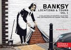 Banksy Locations and Tours Volume 1: A Collection of Graffiti Locations and Photographs in London, England
