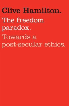 The Freedom Paradox: Towards a Post-Secular Ethics - Hamilton, Clive