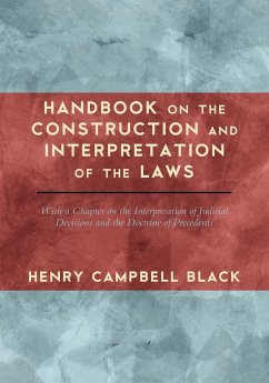 Handbook on the Construction and Interpretation of the Laws - Black, Henry Campbell
